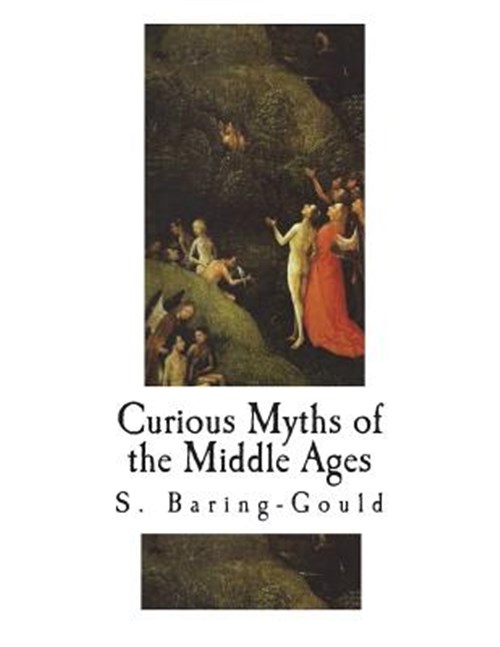 Curious Myths of the Middle Ages - Baring-Gould, S.