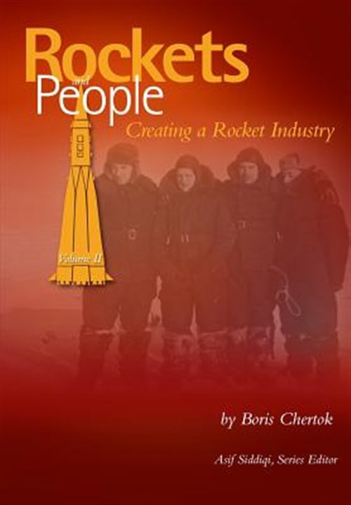 Rockets and People : Creating a Rocket Industry - Chertok, Boris Yevseyevich; Siddiqi, Asif A.