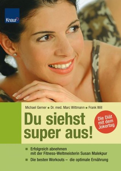 Du siehst super aus!: Erfolgreich abnehmen mit der Fitness-Weltmeisterin Susan Malekpur ; Die besten Workouts - die optimale Ernährung; Die Diät mit dem Jokertag - Gerner, Michael, Marc Wittmann Dr. med. und Frank Will