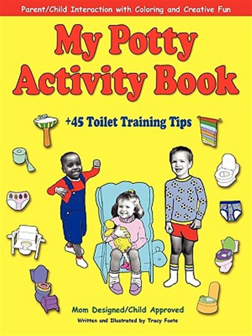 My Potty Activity Book + 45 Toilet Training Tips : Parent/Child Interaction With Coloring & Creative Fun - Foote, Tracy