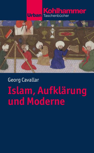 Islam, Aufklärung und Moderne (Urban-Taschenbücher) - Georg Cavallar