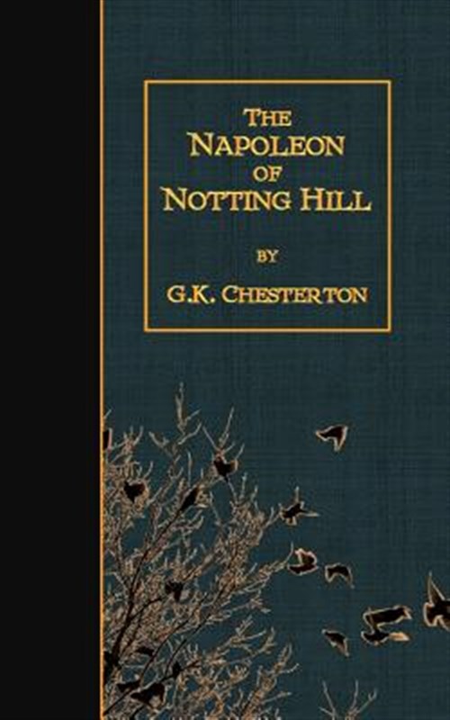 The Napoleon of Notting Hill - Chesterton, G. K.