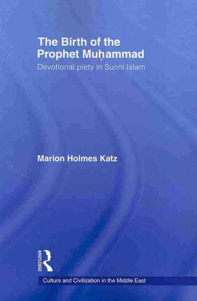 Birth of the Prophet Muhammad : Devotional Piety in Sunni Islam - Katz, Marion Holmes