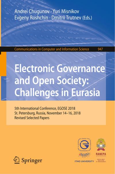 Electronic Governance and Open Society: Challenges in Eurasia : 5th International Conference, EGOSE 2018, St. Petersburg, Russia, November 14-16, 2018, Revised Selected Papers - Andrei Chugunov