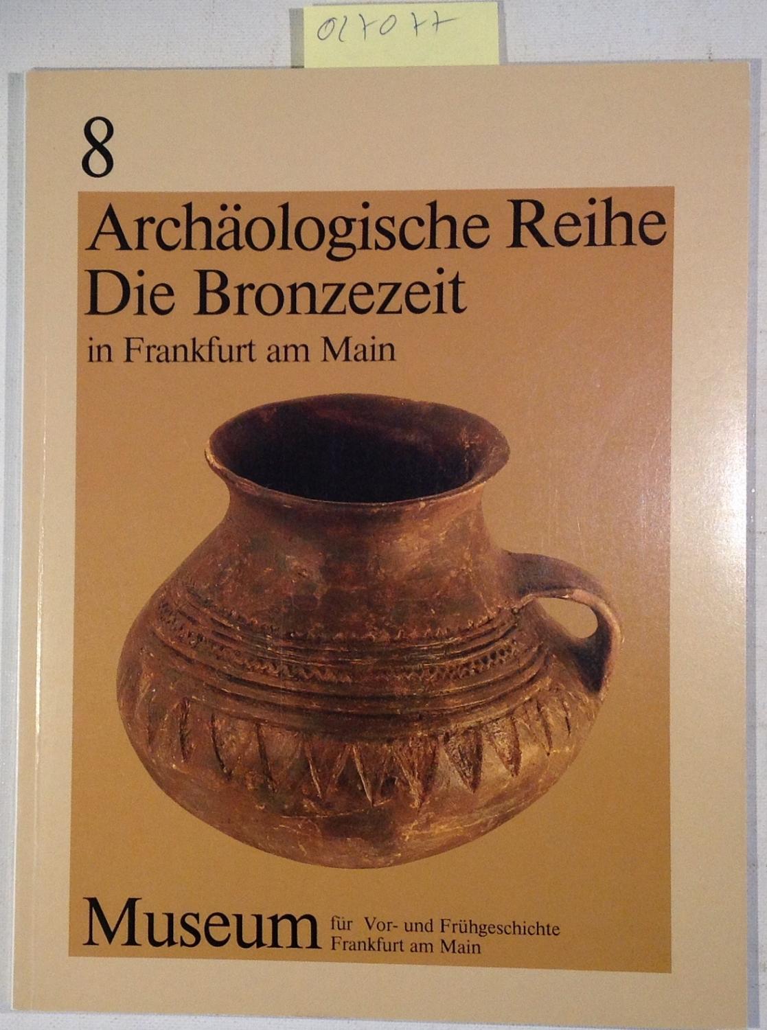 Die Bronzezeit in Frankfurt am Main und im Rhein-Main-Gebiet: Auswahlkatalog. Archäologische Reihe 8 - Meier-Arendt, Walter