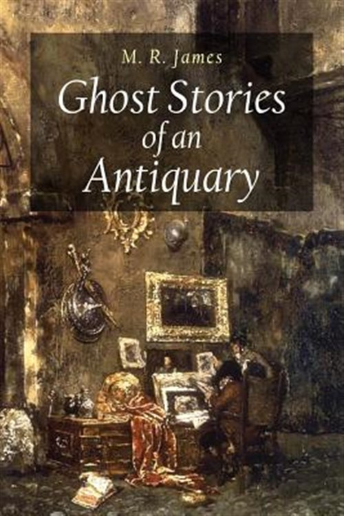 Ghost Stories of an Antiquary - James, M. R.