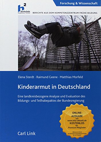 Kinderarmut in Deutschland: Eine landkreisbezogene Analyse und Evaluation des Bildungs- und Teilhabepaktes der Bundesregierung - Sterdt, Elena, Raimund Geene und Matthias Morfeld