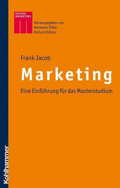 Marketing: Eine Einführung für das Masterstudium (Kohlhammer Edition Marketing) - Frank Jacob