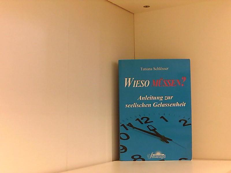 Wieso müssen?: Anleitung zur seelischen Gelassenheit Anleitung zur seelischen Gelassenheit - Tatiana, Schlösser