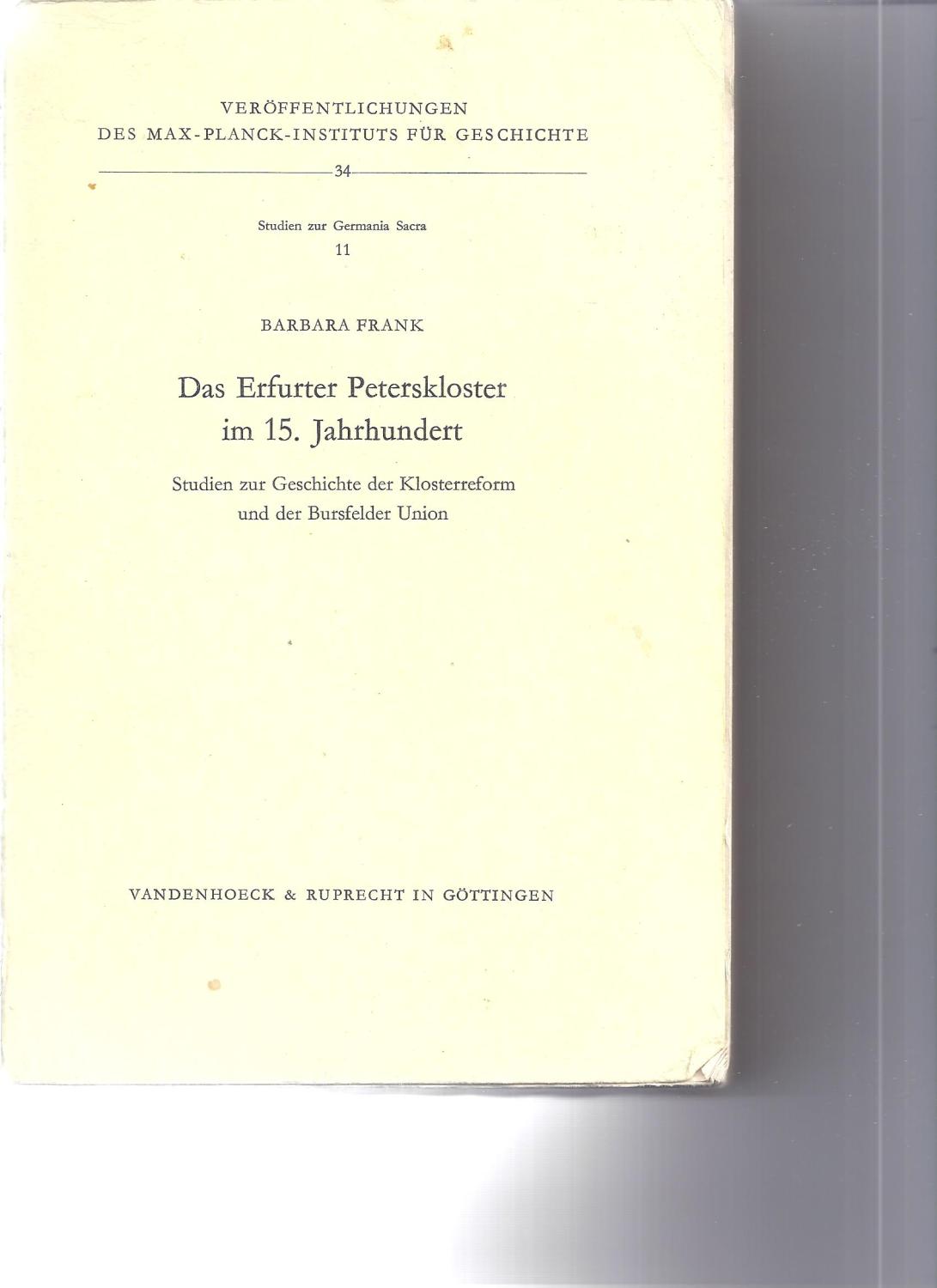 Das Erfurter Peterskloster im 15. Jahrhundert. Studien zur Geschichte der Klosterreform und der Bursfelder Union - Frank, Barbara