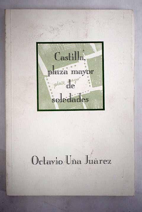 Castilla, plaza mayor de soledades: (antología de poesía de temario castellano, 1976-1987) - Uña Juarez, Octavio