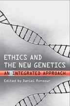 Ethics and the New Genetics : An Integrated Approach - Monsour, Daniel; Monsour, Daniel (edt)