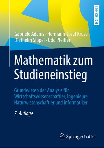 Mathematik zum Studieneinstieg: Grundwissen der Analysis für Wirtschaftswissenschaftler, Ingenieure, Naturwissenschaftler und Informatiker Gabriele Ad
