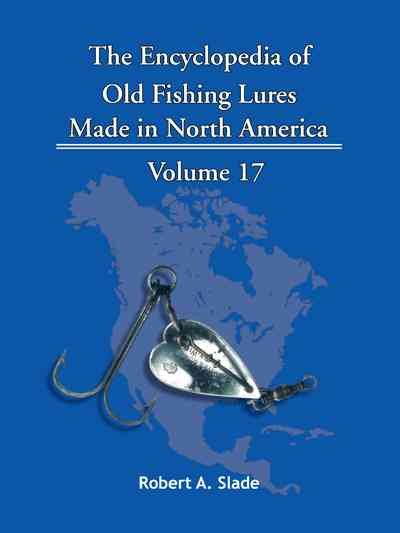 Encyclopedia of Old Fishing Lures : Made in North America by Slade, Robert  A.: New (2011)