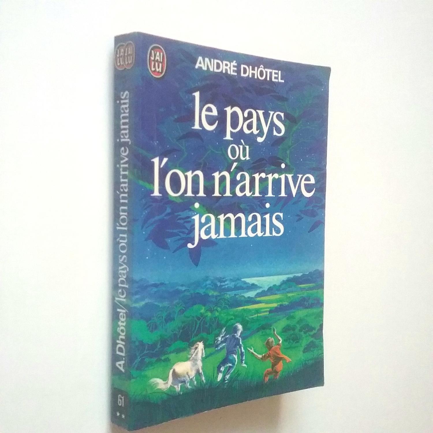 Le pays où l'on n'arrive jamais - André Dhôtel