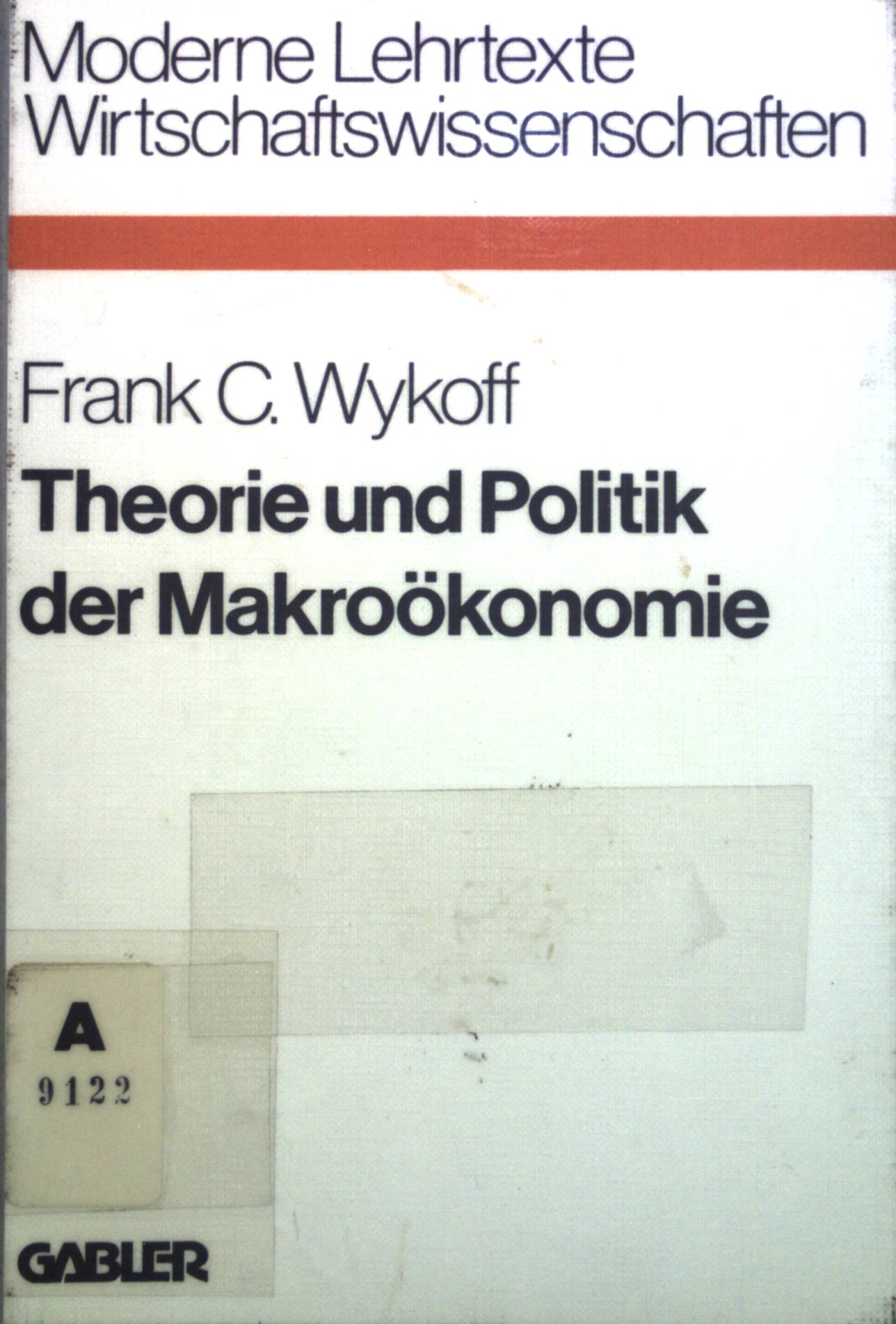 Theorie und Politik der Makroökonomie. Moderne Lehrtexte Wirtschaftswissenschaften ; Bd. 21 - Wykoff, Frank C.
