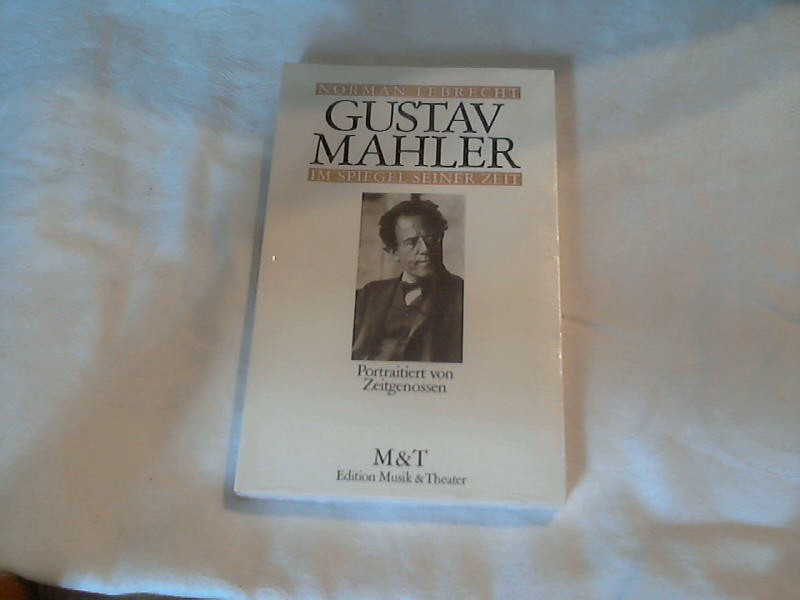 Gustav Mahler im Spiegel seiner Zeit - Lebrecht, Norman