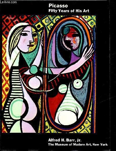 Picasso Fifty Years of his Art - - Alfred H. Barr, Jr