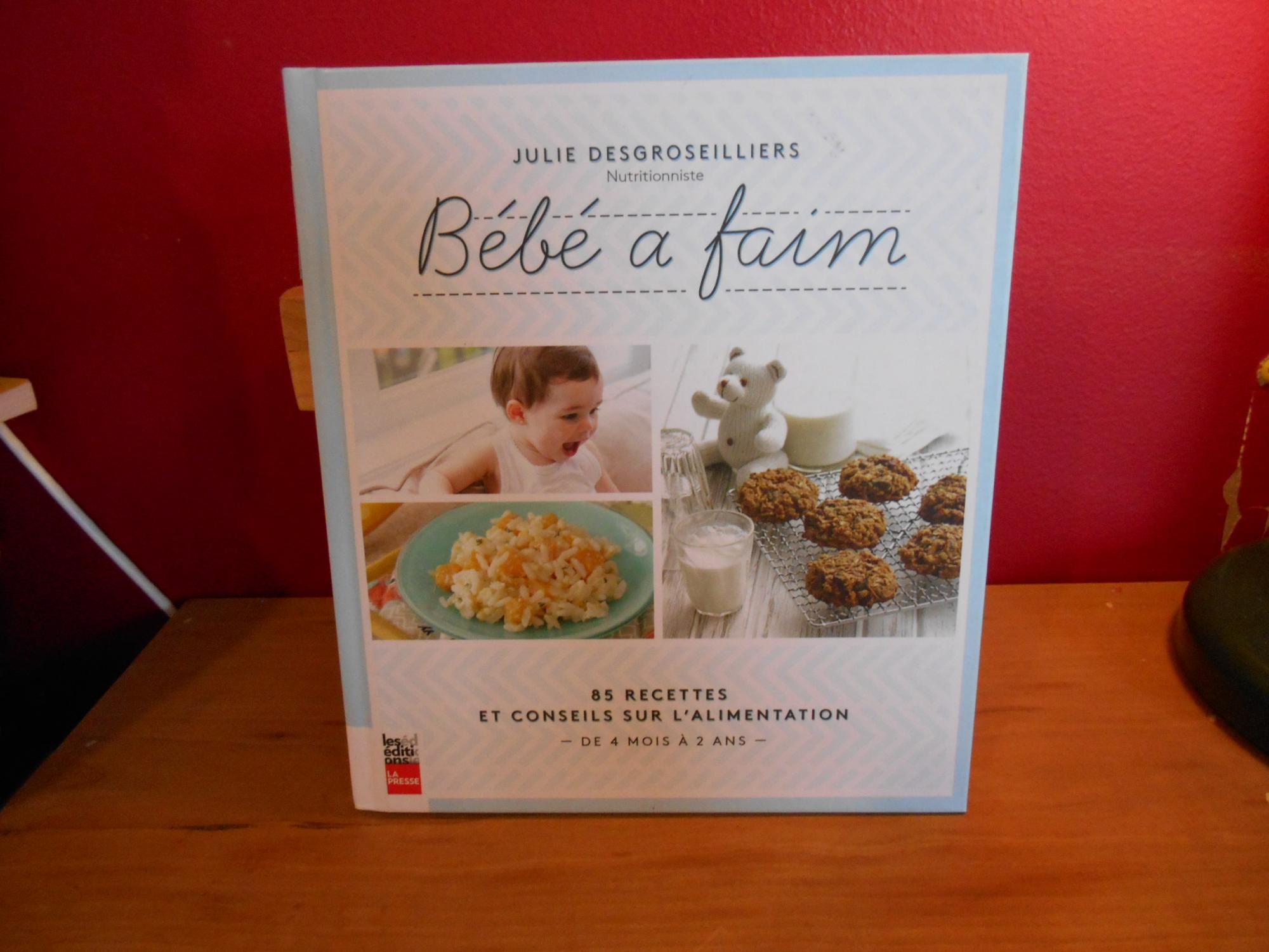 Bebe A Faim 85 Recettes Et Conseils Sur L Alimentation De 4mois A 2 Ans By Julie Desgroseilliers Bonne Condition Couverture Rigide 15 La Bouquinerie A Dede