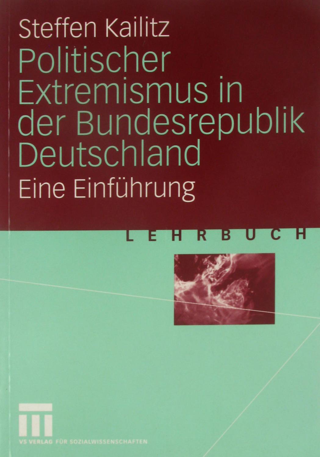 Politischer Extremismus in der Bundesrepublik Deutschland. Eine Einführung., - Kailitz, Steffen