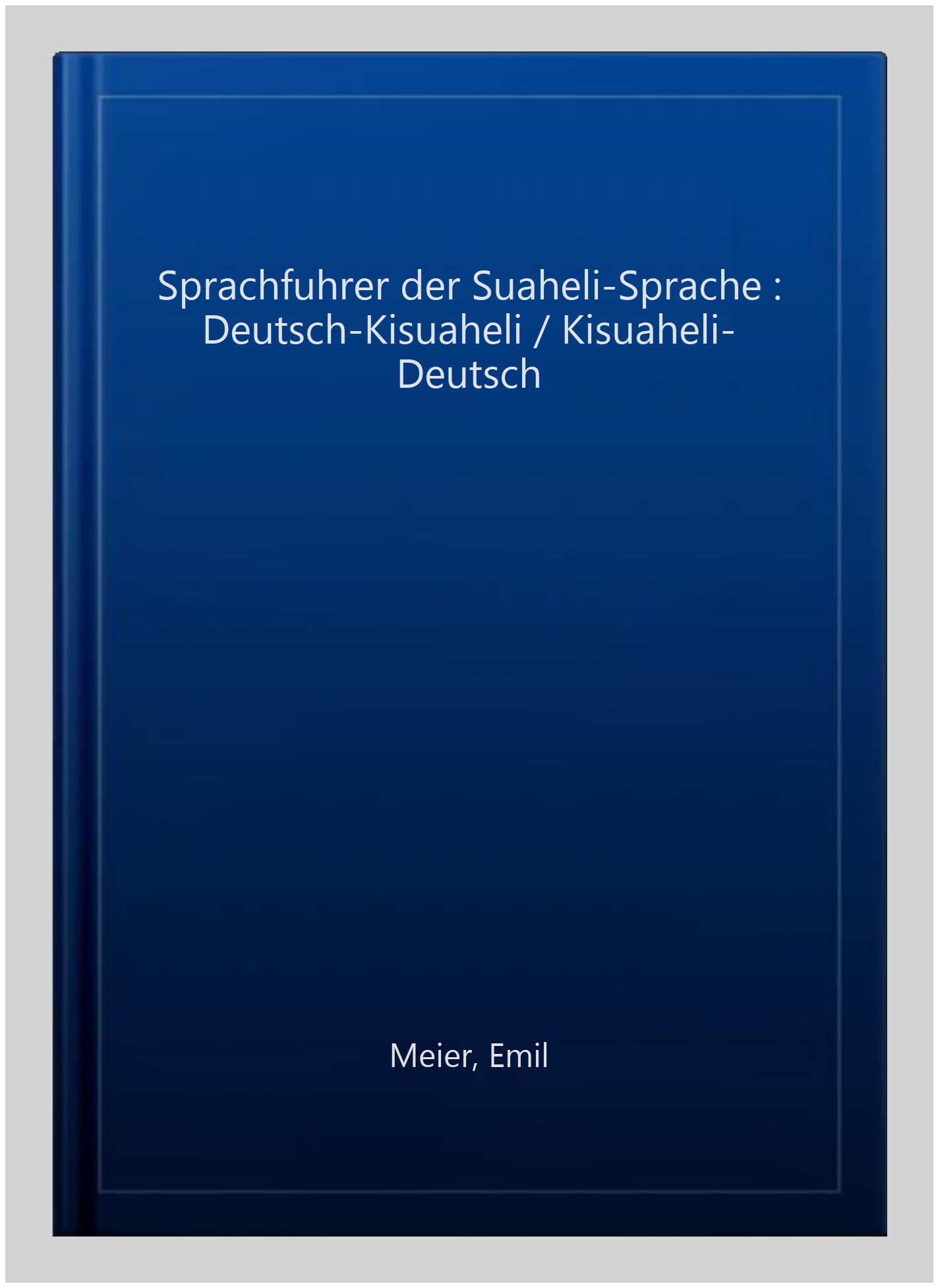Sprachfuhrer der Suaheli-Sprache : Deutsch-Kisuaheli / Kisuaheli-Deutsch -Language: german - Meier, Emil