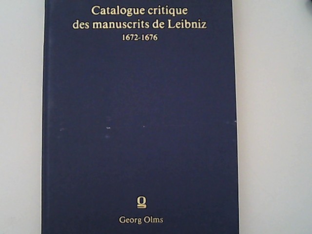 Catalogue critique des manuscrits de Leibniz; Fascicule II., (Mars 1672 - novembre 1676). - Leibniz, Gottfried Wilhelm,