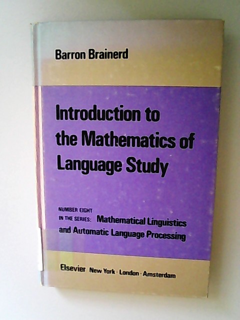 Introduction to the mathematics of language Mathematical linguistics and automatic language processing Bd. 8. - Brainerd, Barron,