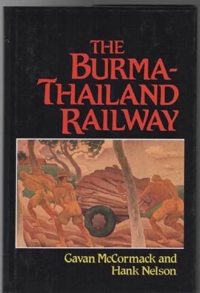 The Burma-Thailand Railway: memory and history. - McCORMACK, GAVAN; NELSON, HANK; Editors.