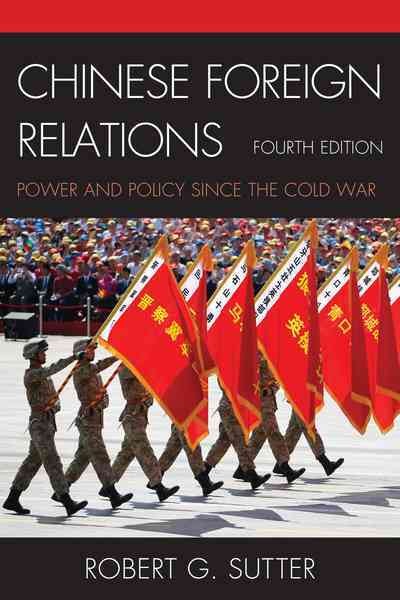 Chinese Foreign Relations : Power and Policy Since the Cold War - Sutter, Robert G.
