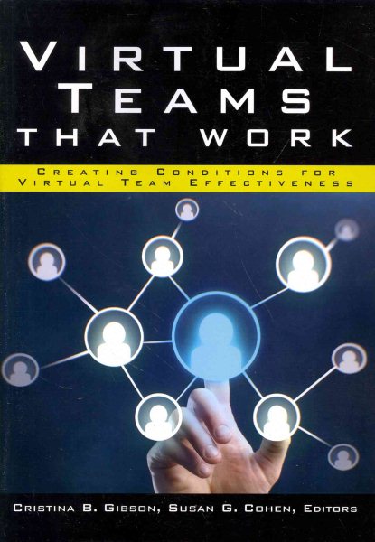 Virtual Teams That Work : Creating Conditions for Virtual Team Effectiveness - Gibson, Cristina B. (EDT); Cohen, Susan G. (EDT)