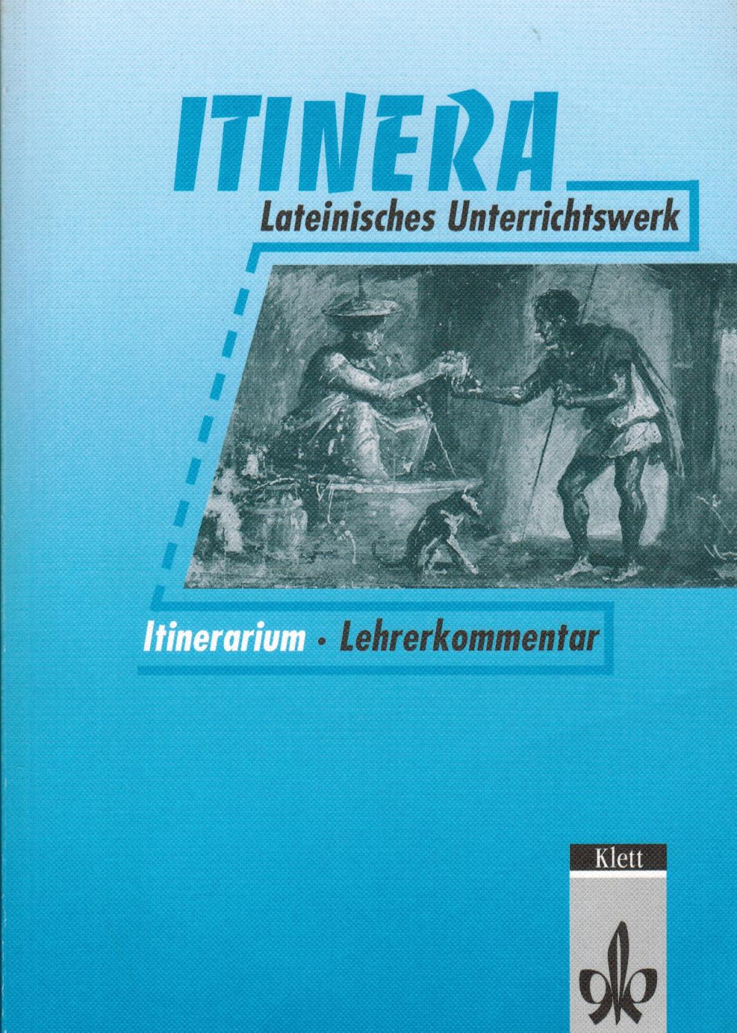 Itinera. Lateinisches Unterrichtswerk: Texte und Übungen: Lehrerkommentar - Kolschöwsky, Dieter; Tischleder, Hermann