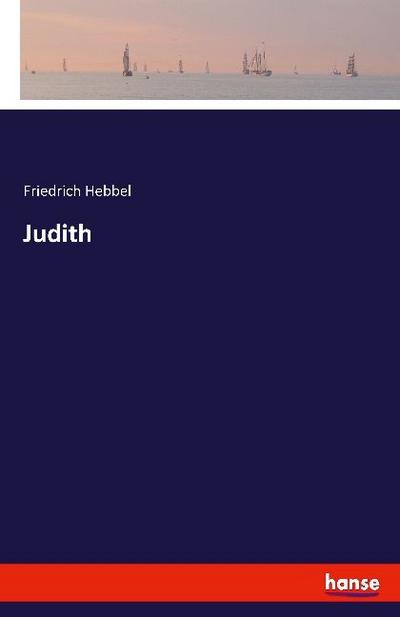 Judith - Friedrich Hebbel Hebbel