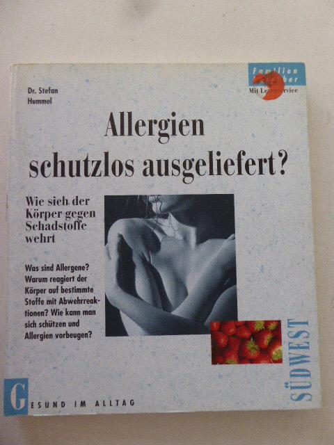 Allergien schutzlos ausgeliefert? Wie sich der Körper gegen Schadstoffe wehrt. Gesund im Alltag. Softcover - Dr. Stefan Hummel