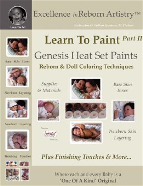 Learn to Paint : Genesis Heat Set Paints Newborn Layering Color Techniques for Reborns & Doll Making Kits - Excellence in Reborn Artistryt Series - Holper, Jeannine