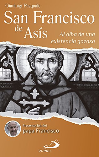 San Francisco de Asís. Al alba de una existencia gozosa - Gianluigi Pasquale