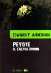 Peyote el cactus divino - ANDERSON,EDWARD F