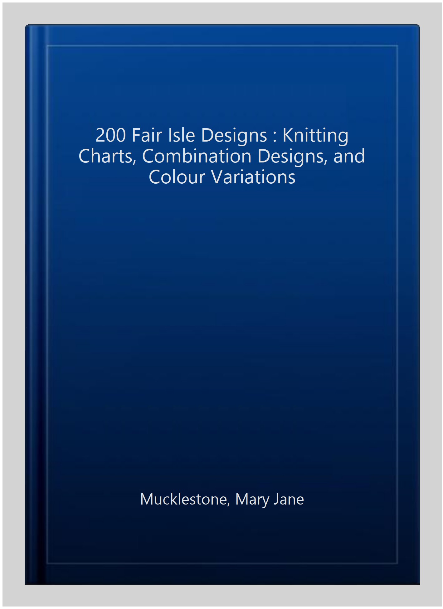 200 Fair Isle Designs Knitting Charts, Combination Designs, and
