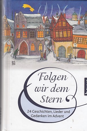 Folgen wir dem Stern: 24 Geschichten, Lieder und Gedanken im Advent - Bauch, Volker