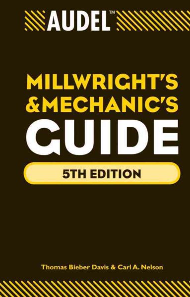 Audel Millwrights and Mechanics Guide - Davis, Thomas Bieber; Nelson, Carl A.