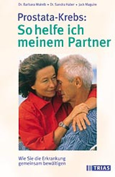 Prostata-Krebs: So helfe ich meinem Partner: Wie Sie die Erkrankung gemeinsam bewältigen - R. Wainrib, Barbara, Sandra Haber und Jack Maguire