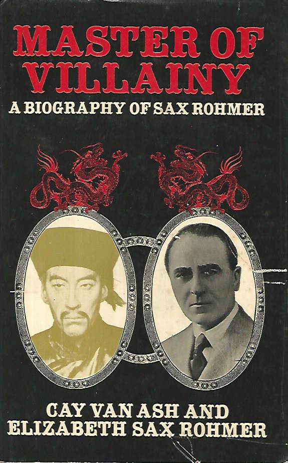 Master of villany. A biography of Sax Rohmer - Cay Van Ash - Elizabeth Sax Rohmer