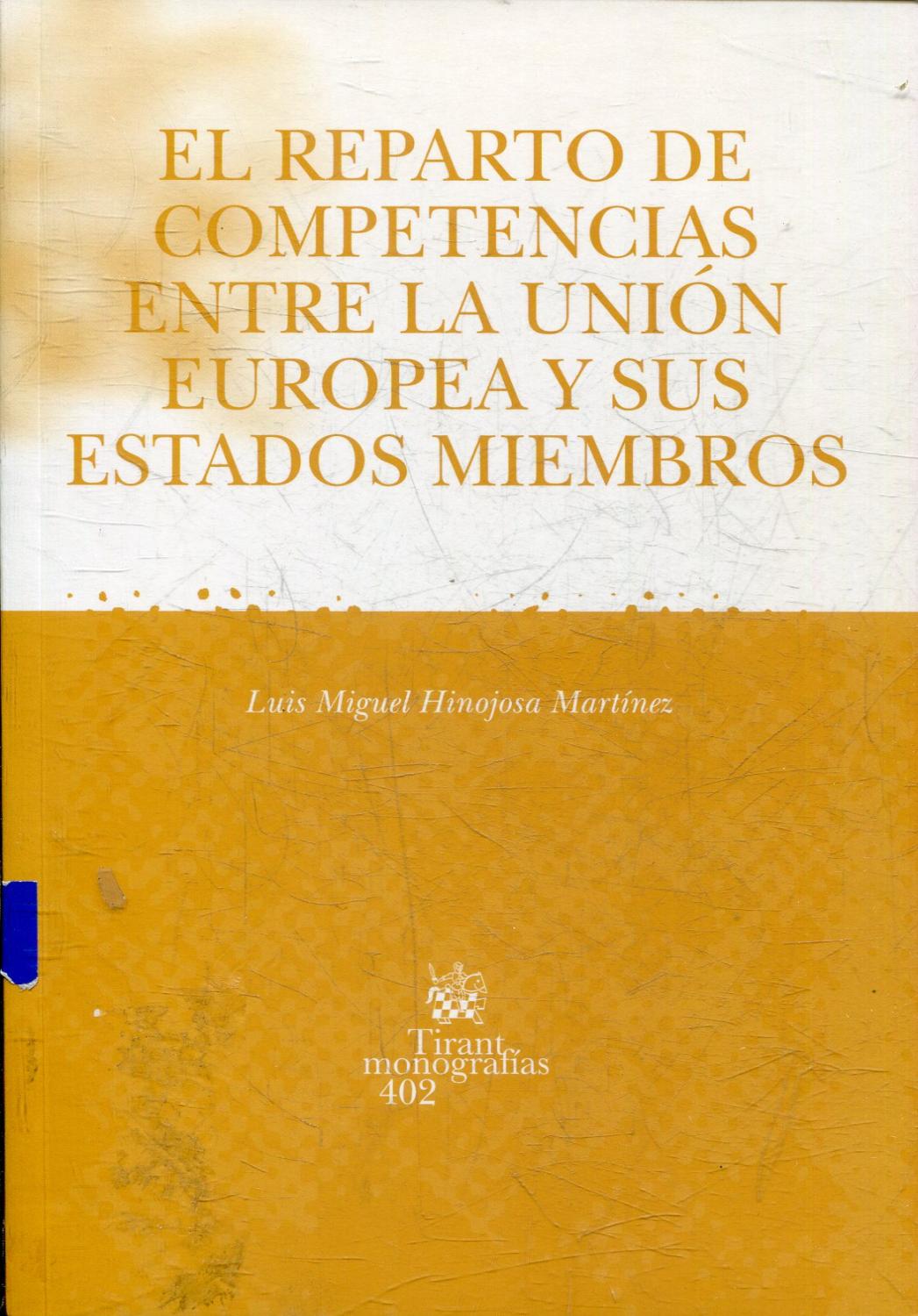 EL REPARTO DE COMPETENCIAS ENTRE LA UNION EUROPEA Y SUS ESTADOS MIEMBROS. - HINOJOSA MARTINEZ, Luis Miguel.