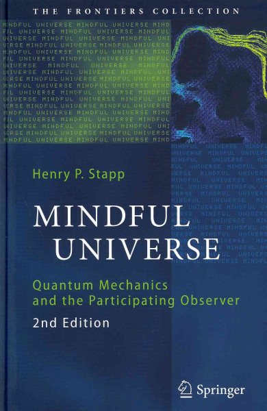 Mindful Universe : Quantum Mechanics and the Participating Observer - Stapp, Henry P.