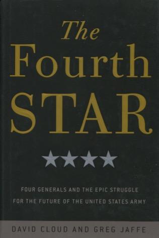 The Fourth Star: Four Generals And The Epic Struggle For The Future Of The United States Army - David Cloud And Greg Jaffe