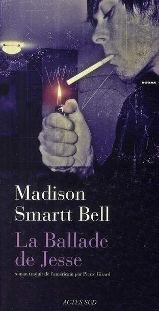 La ballade de Jesse - Bell, Madison Smartt ; Girard, Pierre