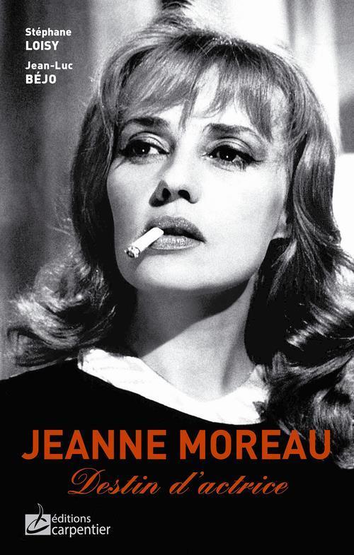 Jeanne Moreau, destin d'actrice - Loisy, Stephane ; Bejo, Jean-Luc