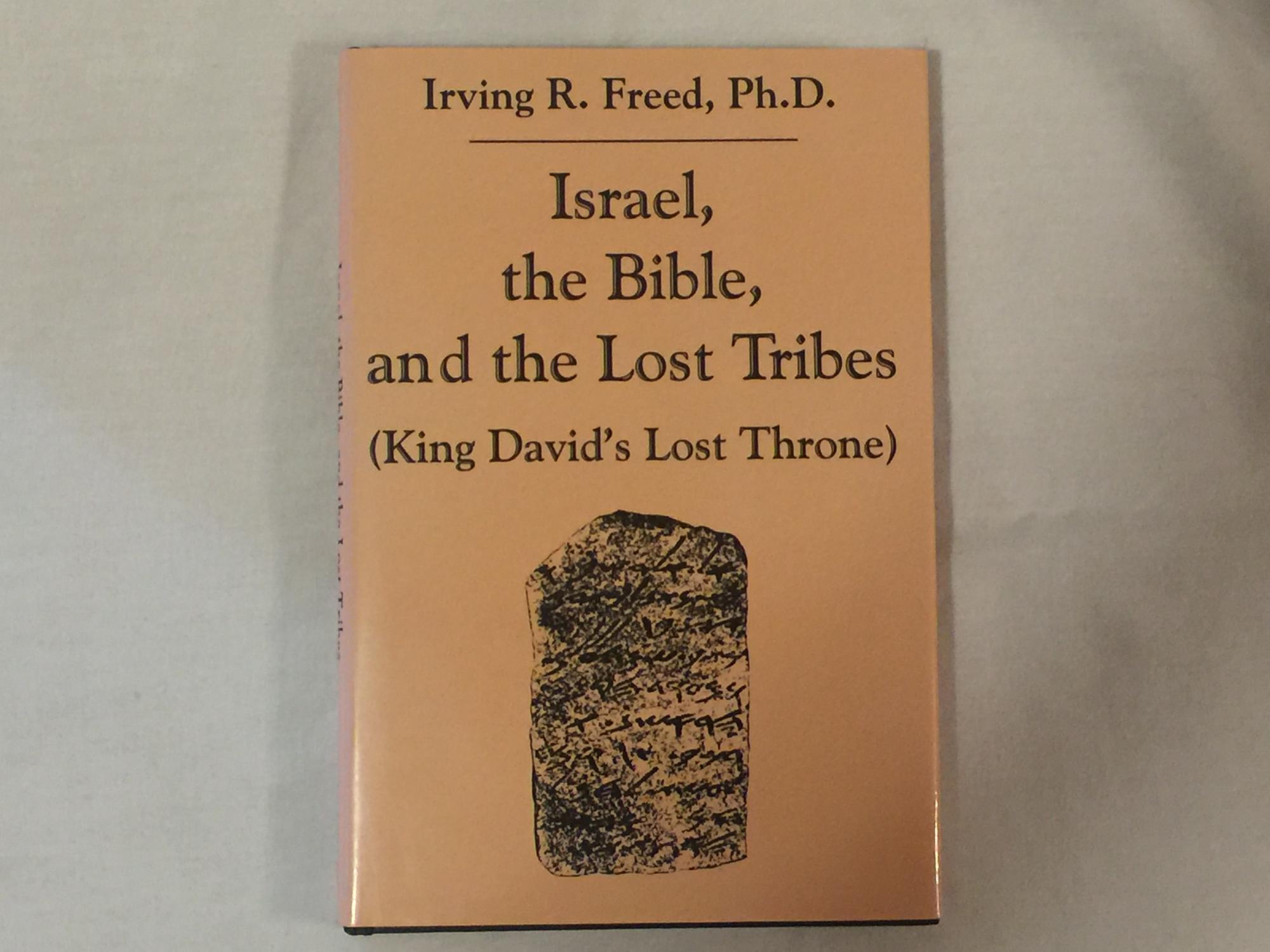 Israel, the Bible and the Lost Tribes (King Davids Lost Throne) - Irving R. Freed