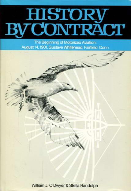 History by contract: The Beginning of Motorized Aviation: August 14, 1901, Gustave Whitehead, Fairfield, Conn. - O'Dwyer, William J. / Randolph, Stella