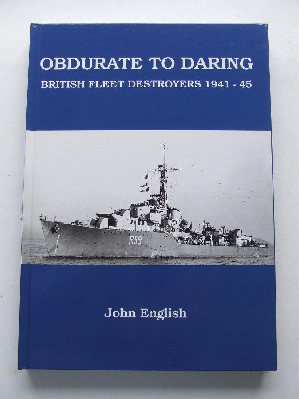 Obdurate to Daring, British Fleet Destroyers 1941 - 1945 - English, John ISBN 9780956076908 .
