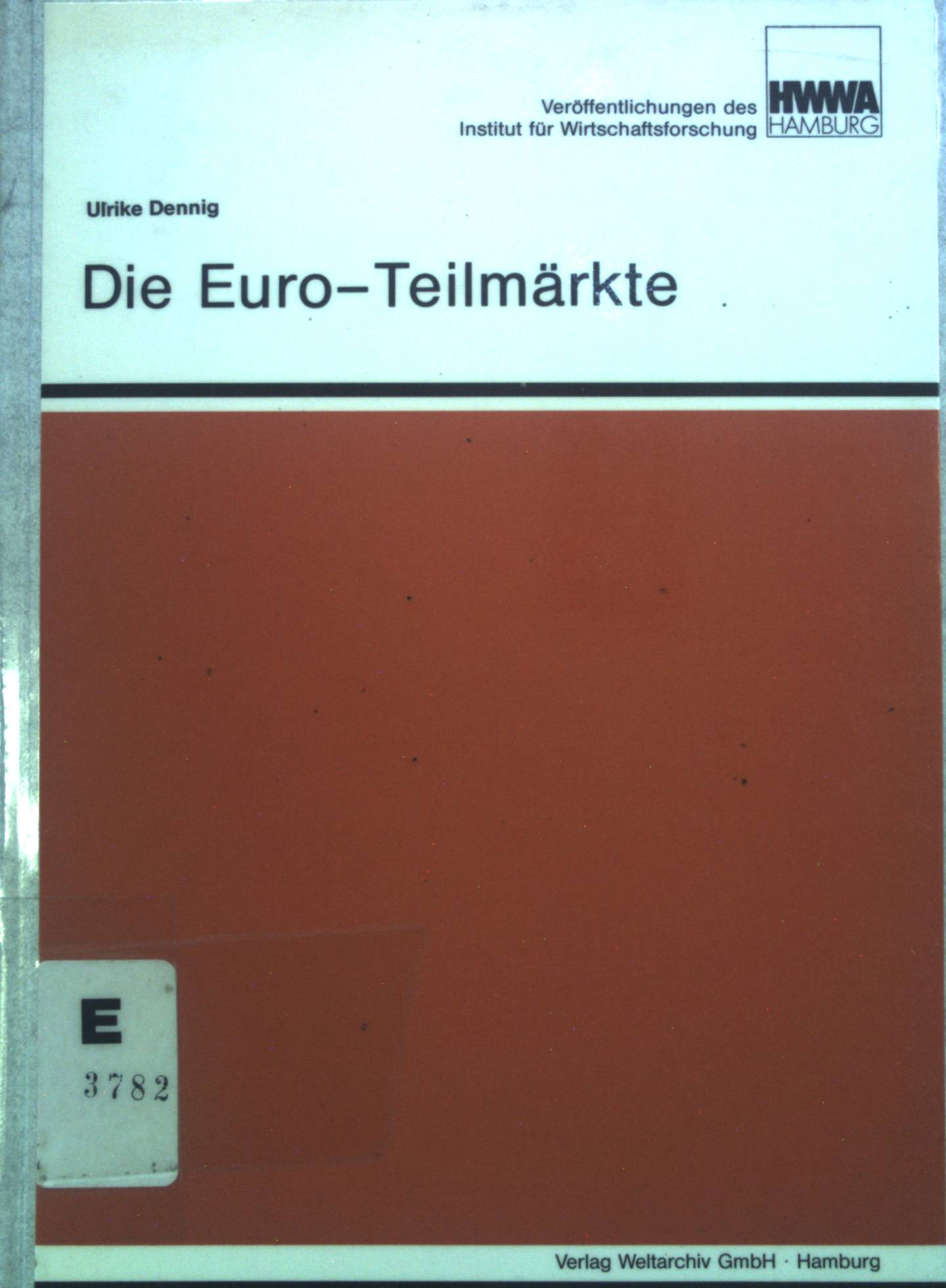 Die Euro-Teilmärkte : Analyse ihrer quantitativen u. qualitativen Bedeutung im Vergleich zu d. Finanzmärkten d. Bundesrepublik Deutschland u.d. USA. Veröffentlichungen des HWWA-Institut für Wirtschaftsforschung, Hamburg - Dennig, Ulrike